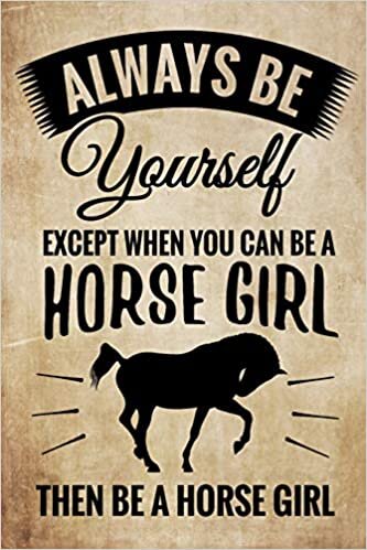 okumak Always Be Yourself: Horse Training Journal for Journaling | Equestrian Notebook | 131 pages, 6x9 inches | Gift for Horse Lovers &amp; Girls