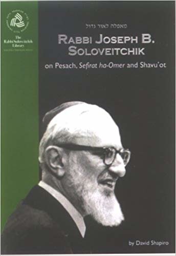 okumak Rabbi Joseph B. Soloveitchik on Pesach, Sefirat ha-Omer and Shavu&#39;ot