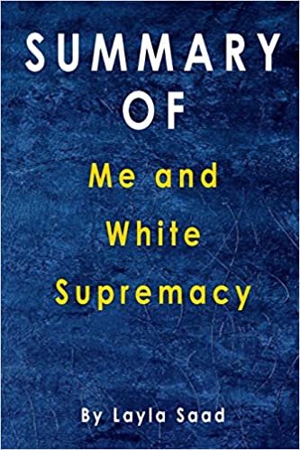 okumak Summary Of Me and White Supremacy: By Layla Saad