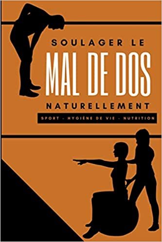 okumak SOULAGER LE MAL DE DOS NATURELLEMENT: Lombalgie, hernie discale, discopathie dégénérative et autre par le sport, l&#39;alimentation et l&#39;hygiène de vie