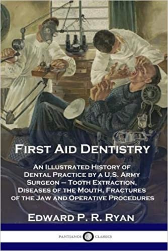 okumak First Aid Dentistry: An Illustrated History of Dental Practice by a U.S. Army Surgeon - Tooth Extraction, Diseases of the Mouth, Fractures of the Jaw and Operative Procedures