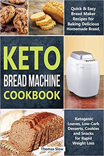 okumak Keto Bread Machine Cookbook: Quick &amp; Easy Bread Maker Recipes for Baking Delicious Homemade Bread, Ketogenic Loaves, Low-Carb Desserts, Cookies and ... Rapid Weight Loss (Ketogenic Diet, Band 3)