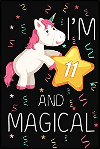 okumak I&#39;m 11 and Magical: Happy 11th Birthday Unicorn Birthday Gift for 11 Years Old Girls Gift