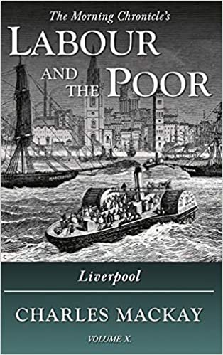 okumak Labour and the Poor Volume X: Liverpool (The Morning Chronicle&#39;s Labour and the Poor, Band 10)