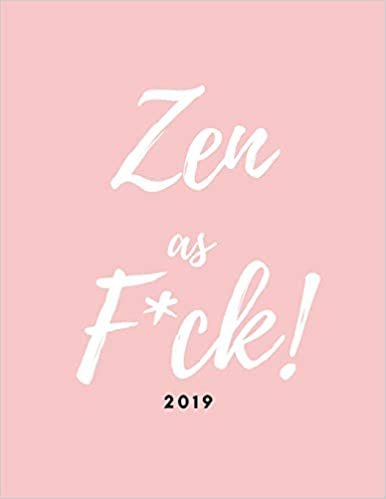 okumak Zen as F*ck! 2019: Diary/Planner (Large Week To View Agenda Book from January to December With Funny Quote on Pastel Pink Cover)
