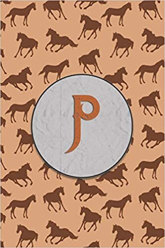 okumak P: Monogram With Single Letter Journal, Diary or Notebook for the Horse Lover and Anybody That Likes Horses