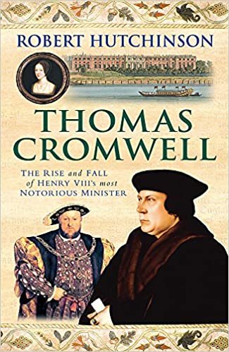 okumak Thomas Cromwell: The Rise And Fall Of Henry VIIIs Most Notorious Minister