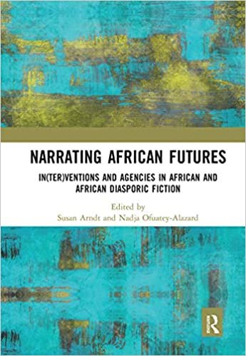 okumak Narrating African FutureS: In(ter)Ventions and Agencies in African and African Diasporic Fiction