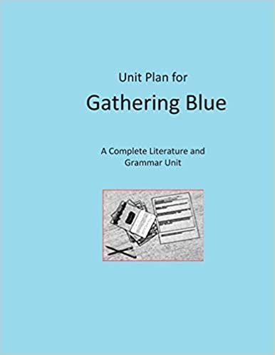 okumak Unit Plan for Gathering Blue: A Complete Literature and Grammar Unit for Grades 4-8