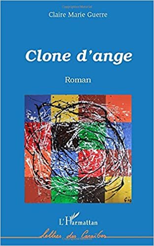okumak Clone d&#39;ange: Roman (Lettres des Caraïbes)
