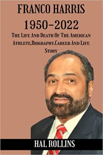 FRANCO HARRIS 1950-2022: The Life And Death Of The American Athlete,Biography,Career And Life Story