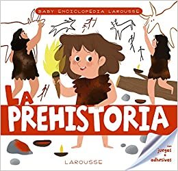 okumak Baby enciclopedia. La prehistoria (LAROUSSE - Infantil / Juvenil - Castellano - A partir de 3 años - Baby enciclopedia)