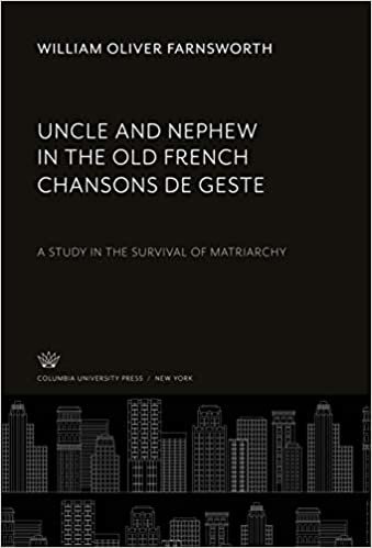 okumak Uncle and Nephew in the Old French Chansons De Geste: A Study in the Survival of Matriarchy