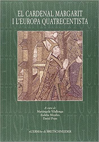 okumak El Cardenal Margarit I l&#39;Europa Quatrecentista: Actes del Simposi Internacional. Universitat de Girona, 14-17 de Novembre 2006 (Hispania Antigua. Serie Historica)