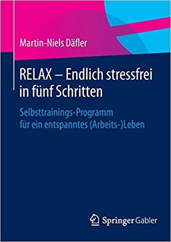 okumak Relax - Endlich Stressfrei in F nf Schritten : Selbsttrainings-Programm F r Ein Entspanntes (Arbeits-)Leben