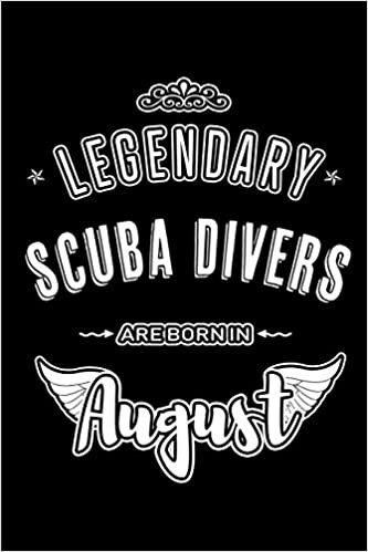 okumak Legendary Scuba Divers are born in August: Blank Lined Birthday in August - Scuba Diving Passion Journal / Notebook / Diary as a Happy Birthday Gift, ... Gift ( An Alternative B-Day Present Card )