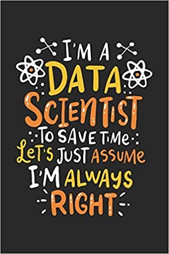 okumak I&#39;m A Data Scientist To Save Time Let’s Assume I&#39;m Always Right: 120 Pages I 6x9 I Blank