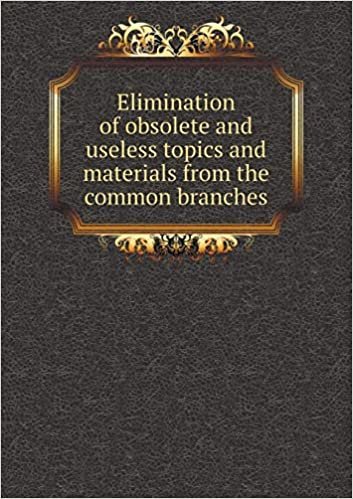 okumak Elimination of obsolete and useless topics and materials from the common branches