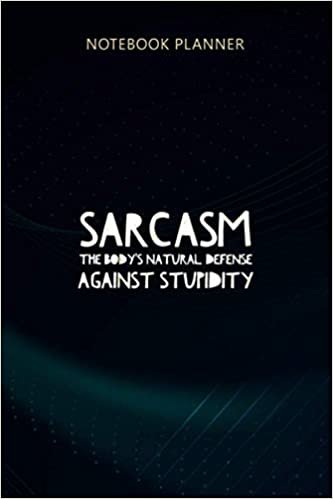 okumak Notebook Planner Sarcasm The Body s Natural Defense Against Stupidity: Meeting, Event, Meal, 114 Pages, Appointment, Journal, 6x9 inch, Weekly