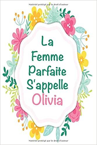 okumak La F Parfaite S&#39;appelle Olivia: Carnet personnel pour les femmes s&#39;appelle Olivia , Parfait pour les notes, Citation positive, cahier d&#39;écriture, ... d&#39;or , Anniversaire , cadeau pour couple &amp;