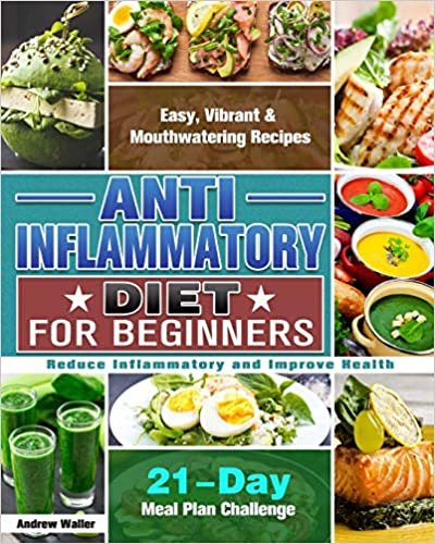 okumak Anti-Inflammatory Diet for Beginners: 21-Day Meal Plan Challenge - Easy, Vibrant &amp; Mouthwatering Recipes - Reduce Inflammatory and Improve Health