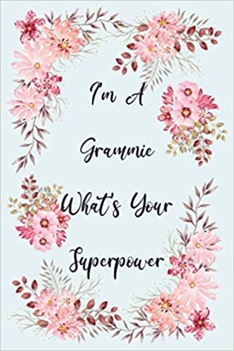 okumak I&#39;m A grammie What&#39;s Your Superpower A Beautiful Notebook For Grandmothers