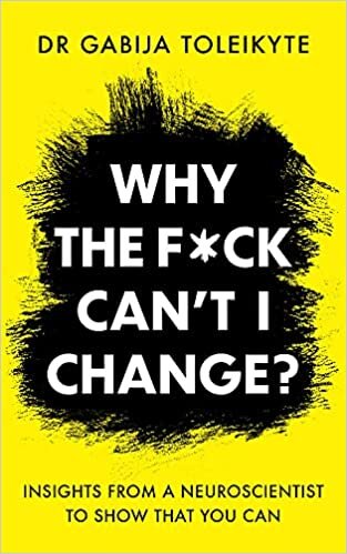 okumak Why the F*ck Can’t I Change?: Insights from a neuroscientist to show that you can
