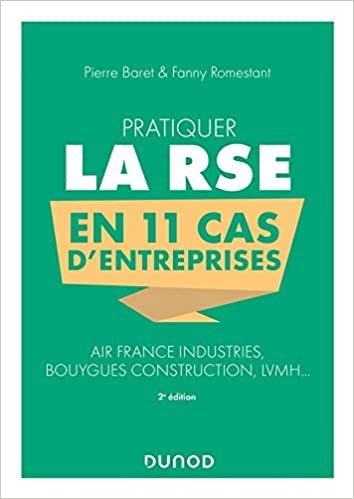 okumak Pratiquer la RSE en 11 cas d&#39;entreprises - 2e éd. - Air France Industries, Bouygues Construction, LV: Air France Industries, Bouygues Construction, LVMH...