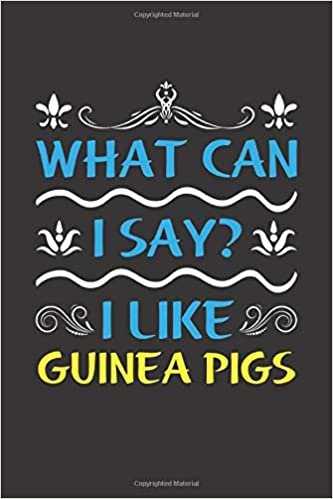okumak What Can I Say? I Like Guinea Pigs: Funny Lined Journal Notebook For Peoples Who Loves Guinea Pigs