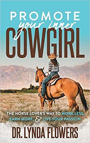 okumak Promote Your Inner Cowgirl: The Horse Lover’s Way to Work Less, Earn More, and Live Your Passion