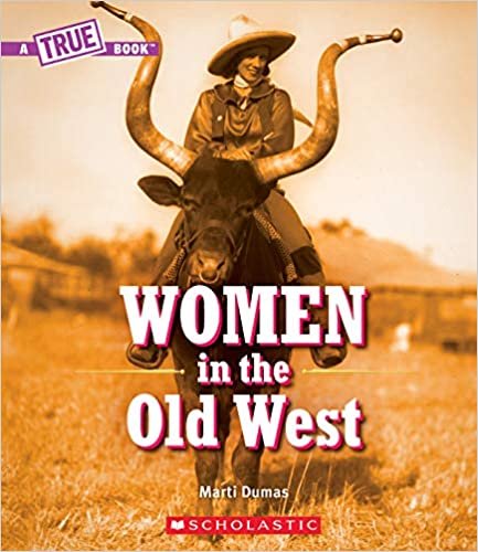 okumak Women in the Old West (a True Book) (A True Book: Women&#39;s History in the U.s.)