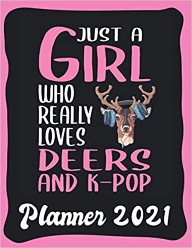 okumak Planner 2021: Deer And K-Pop Planner 2021 incl Calendar 2021 - Funny Deer And K-Pop Quote: Just A Girl Who Loves Deers And K-Pop - Monthly, Weekly and ... Calendar Double Page - Deer And K-Pop gift&quot;