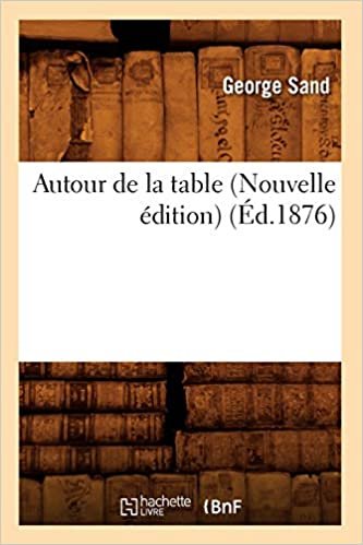 okumak Sand, G: Autour de la Table (Nouvelle Édition) (Éd.1876) (Litterature)