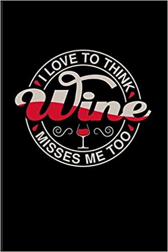 okumak I Love To Think Wine Misses Me Too: Funny Wine Tasting 2020 Planner | Weekly &amp; Monthly Pocket Calendar | 6x9 Softcover Organizer | For The Vineyards Vine &amp; City Winery Fans