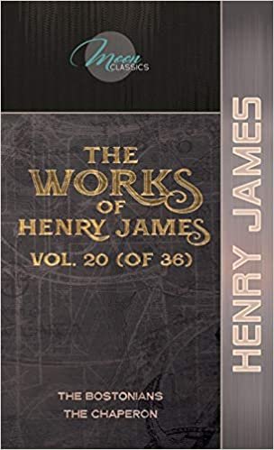 okumak The Works of Henry James, Vol. 20 (of 36): The Bostonians; The Chaperon (Moon Classics)