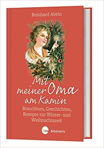 okumak Mit meiner Oma am Kamin: Brauchtum, Geschichte, Rezepte zur Winter- und Weihnachtszeit