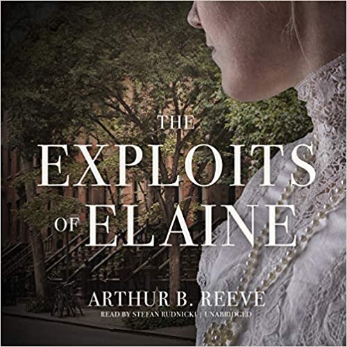 okumak The Exploits of Elaine (Craig Kennedy Scientific Detective)