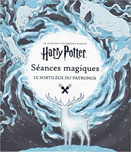 okumak Harry Potter, Séances Magiques - Le Sortilège Du Patronus (Le Monde Des Sorciers De J.k. Rowling)
