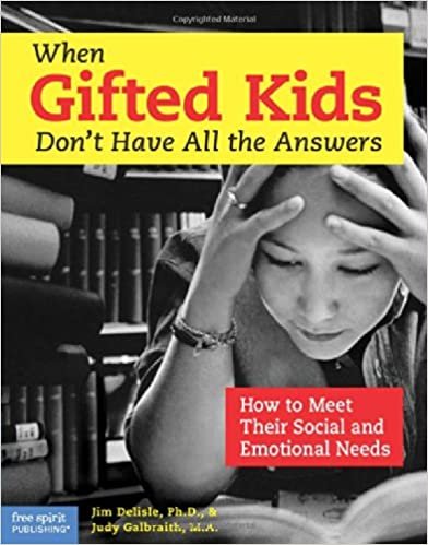okumak When Gifted Kids Don&#39;t Have All the Answers: How to Meet Their Social and Emotional Needs Delisle, Ph.D. Jim and Galbraith M.A., Judy