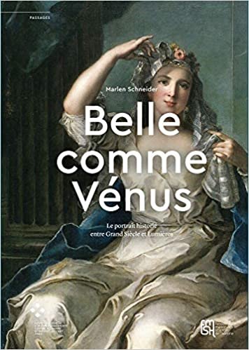 okumak « Belle Comme Vénus »: Le Portrait Historié Entre Grand Siècle Et Lumières