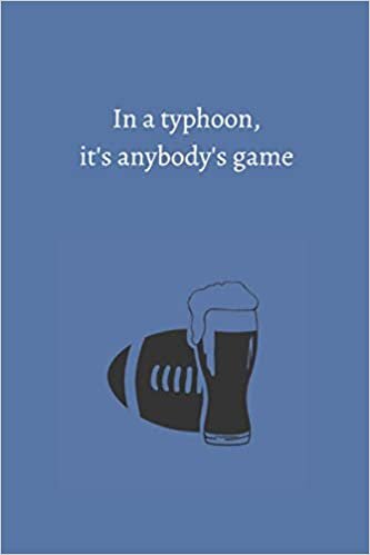 okumak In a typhoon, it&#39;s anybody&#39;s game: Funny Football Notebook Journal - Funny White Elephant Gag Gift - Secret Santa Gift Idea - Stocking Stuffer for s &amp; Adults - Sports Notebook