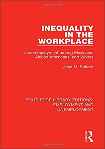 okumak Inequality in the Workplace: Underemployment Among Mexicans, African Americans, and Whites (Routledge Library Editions: Employment and Unemployment)