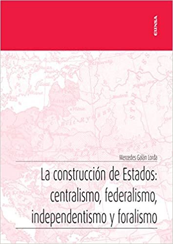 okumak La construcción de Estados: centralismo, federalismo, independentismo y foralismo (Apuntes)