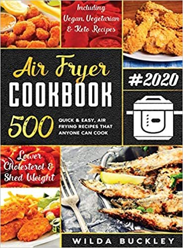 okumak AIR FRYER COOKBOOK #2020: 500 Quick &amp; Easy Air Frying Recipes that Anyone Can Cook on a Budget Lower Cholesterol &amp; Shed Weight