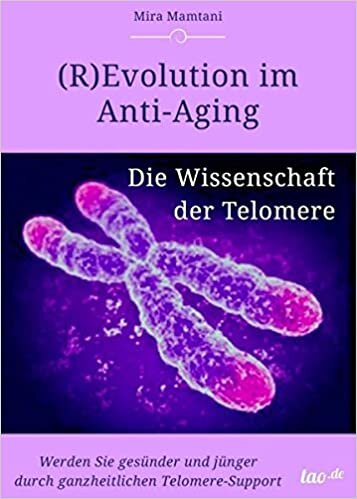 okumak (R)Evolution im Anti-Aging: Die Wissenschaft der Telomere: Werden Sie gesünder und jünger durch ganzheitlichen Telomere-Support