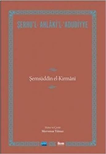 okumak Şerhu&#39;l - Ahlaki&#39;l - Adudiyye - Şemsüddin El-Kirmani