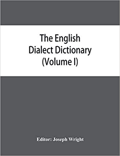 okumak The English dialect dictionary, being the complete vocabulary of all dialect words still in use, or known to have been in use during the last two hundred years (Volume I) A-C