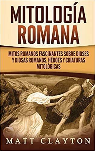 okumak Mitología romana: Mitos romanos fascinantes sobre dioses y diosas romanos, héroes y criaturas mitológicas