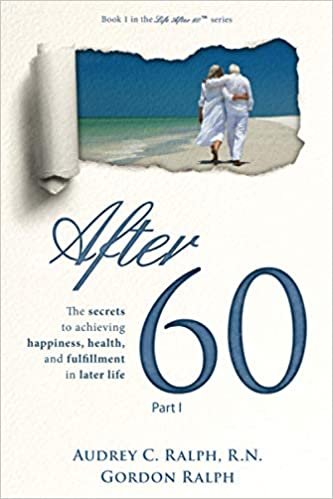 okumak After 60: The secrets to achieving happiness, health, and fulfillment in later life – Part I (Life After 60): 1