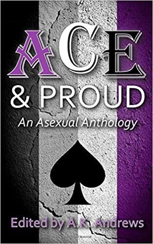 okumak Ace &amp; Proud : An Asexual Anthology